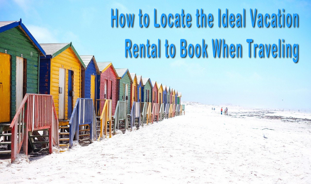 How to search the ideal vacation rental to book when traveling