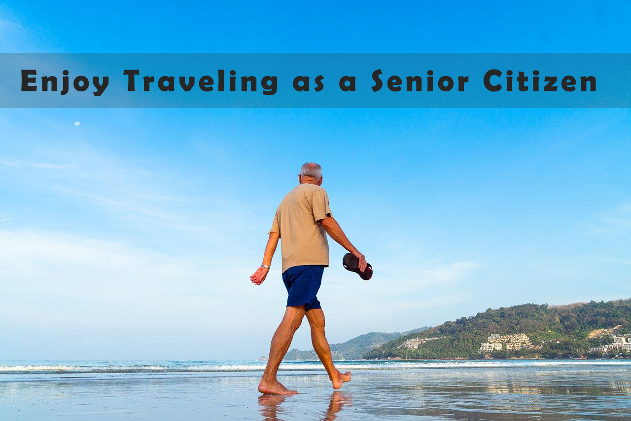 How to enjoy traveling as a senior citizen