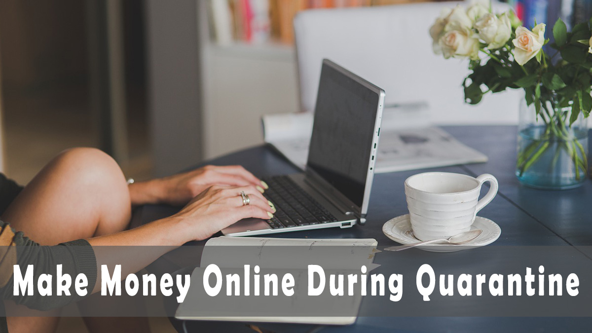 Tips: 6 Proven Ways How to Make Money online During Quarantine